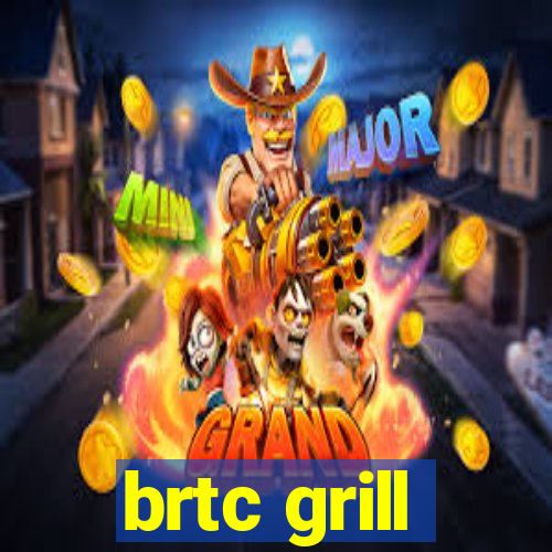 brtc grill