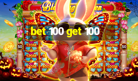 bet 100 get 100