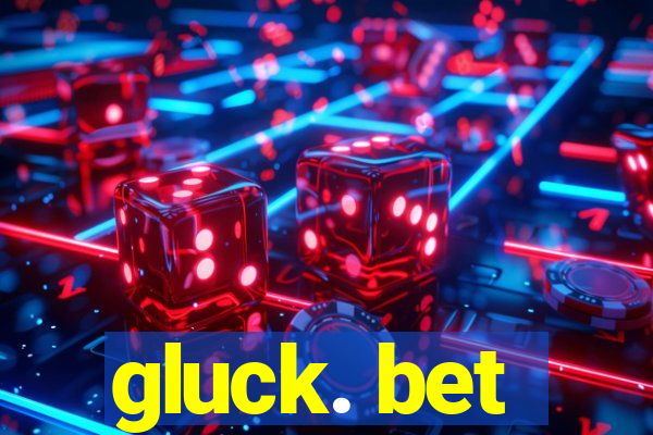 gluck. bet