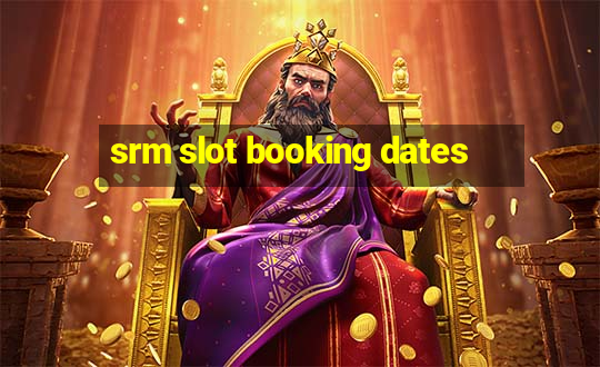 srm slot booking dates