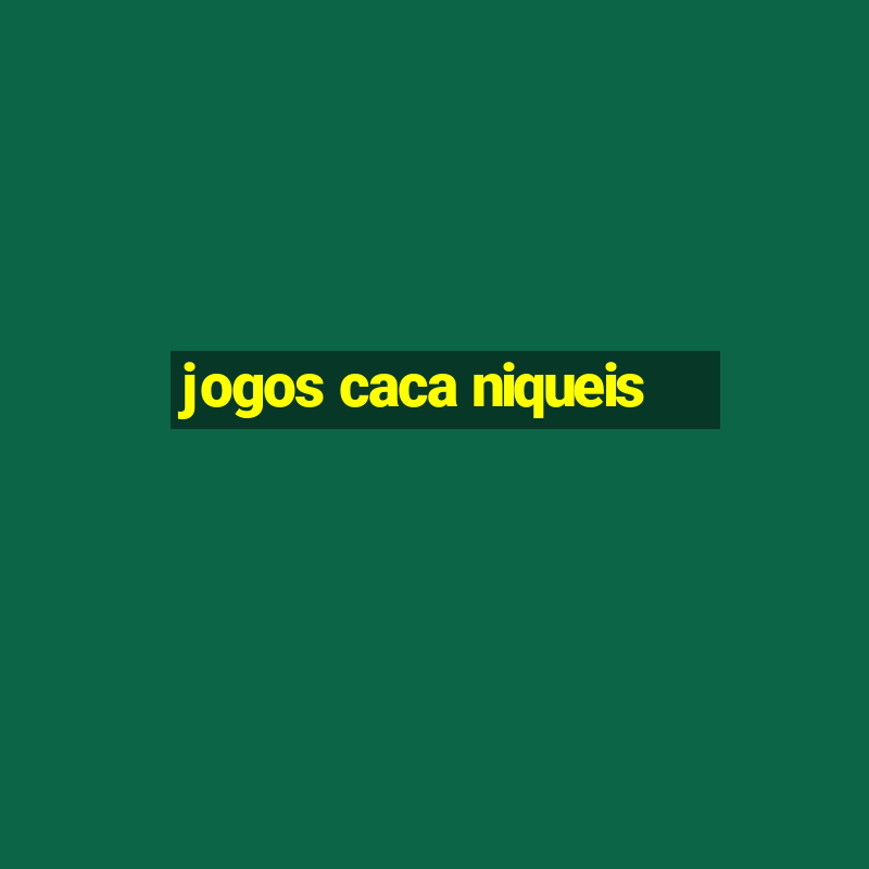 jogos caca niqueis