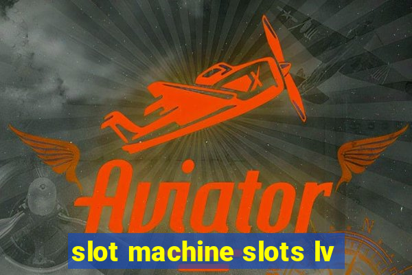 slot machine slots lv