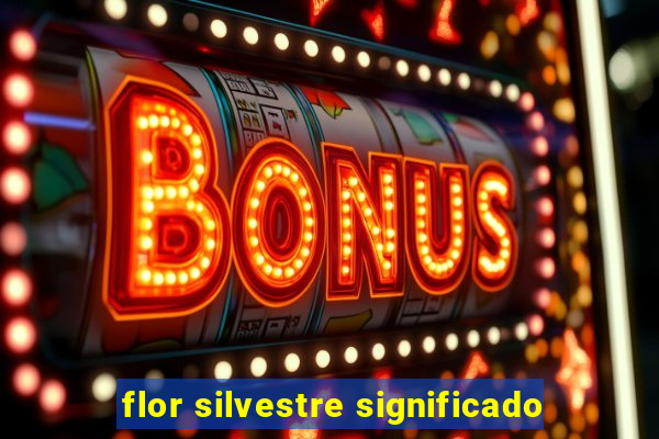 flor silvestre significado