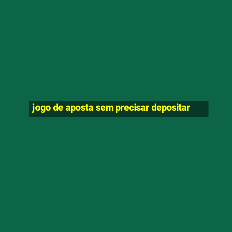 jogo de aposta sem precisar depositar