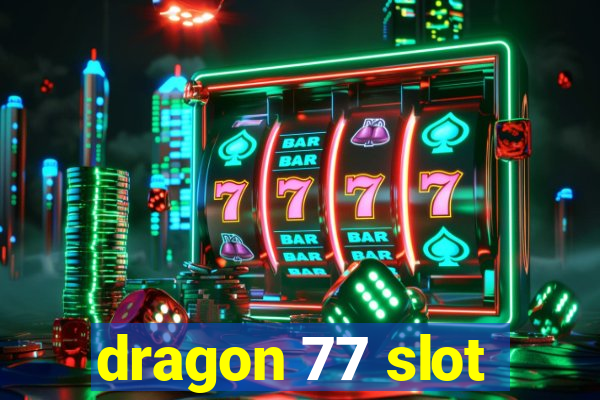 dragon 77 slot