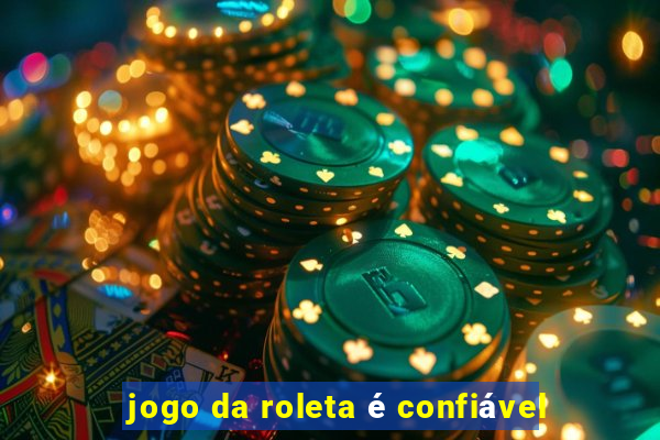 jogo da roleta é confiável