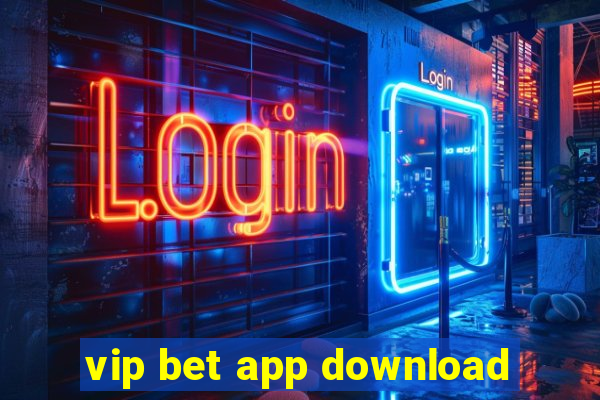 vip bet app download