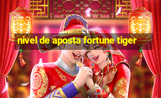 nivel de aposta fortune tiger