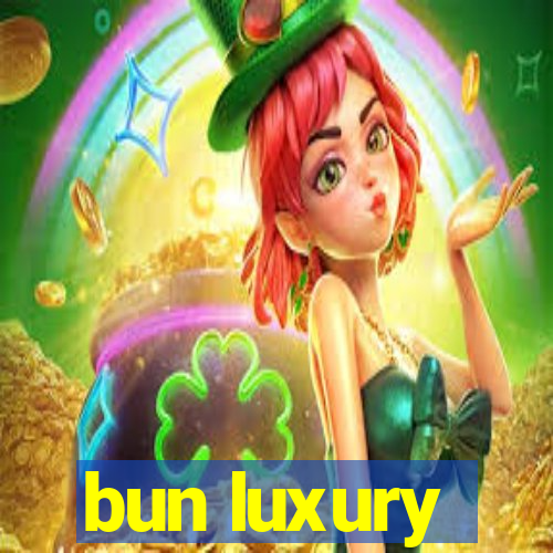 bun luxury