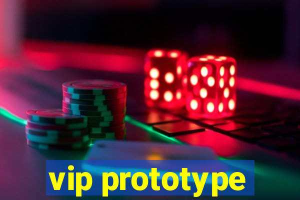 vip prototype