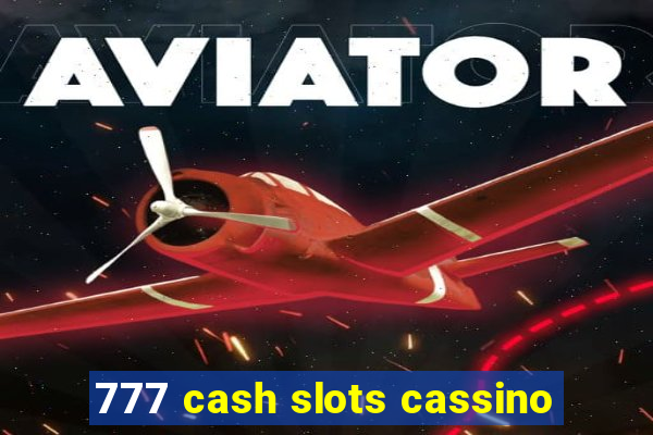 777 cash slots cassino