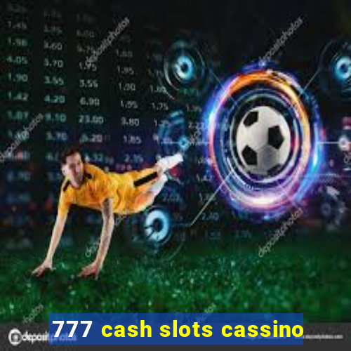 777 cash slots cassino