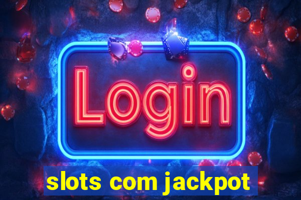 slots com jackpot