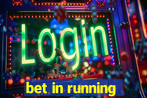 bet in running