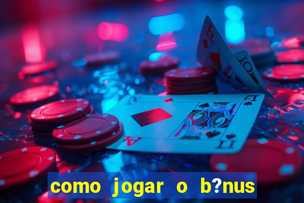 como jogar o b?nus do brazino777