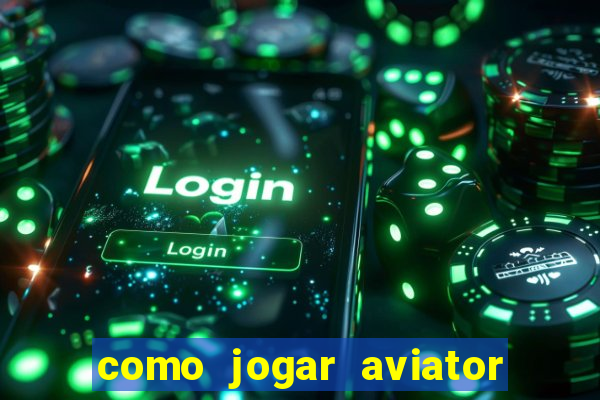 como jogar aviator na betano