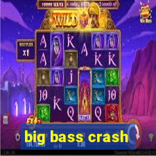 big bass crash