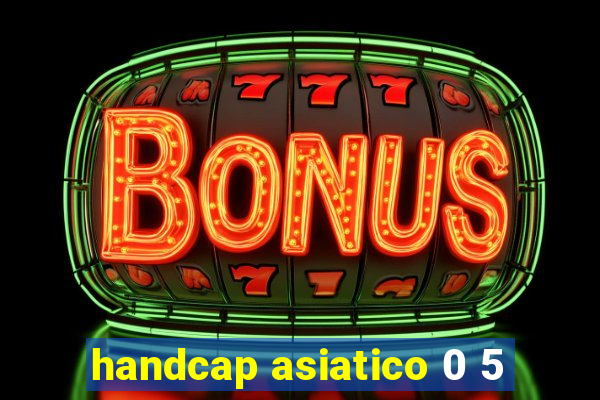 handcap asiatico 0 5