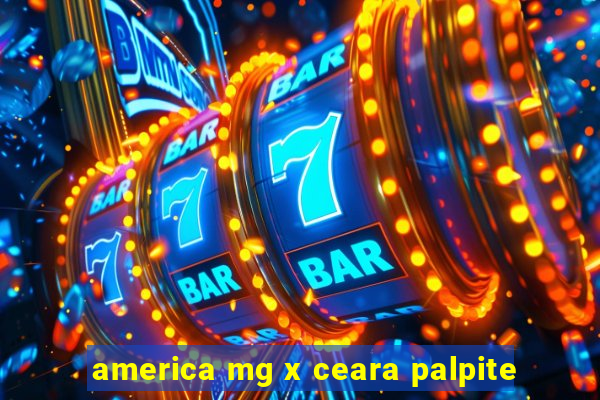 america mg x ceara palpite