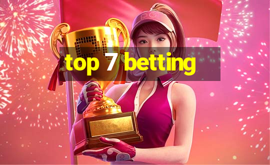 top 7 betting