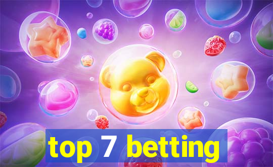 top 7 betting