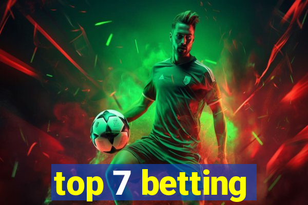 top 7 betting