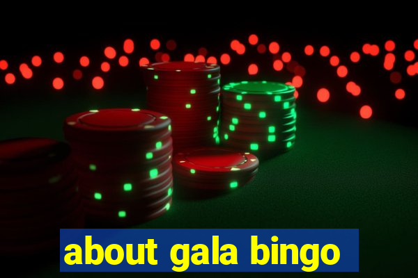 about gala bingo