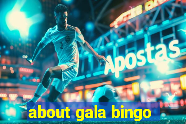 about gala bingo