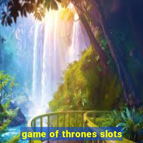 game of thrones slots