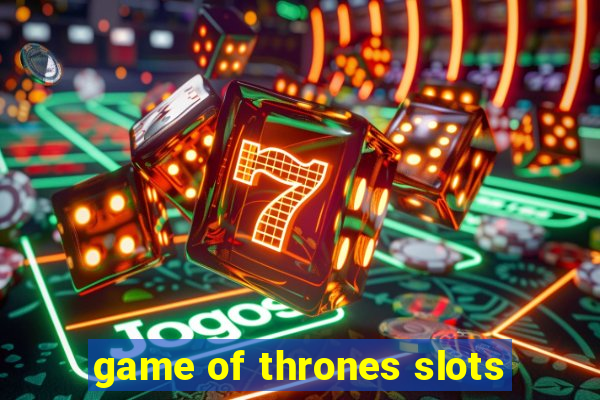 game of thrones slots