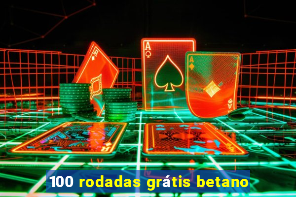 100 rodadas grátis betano