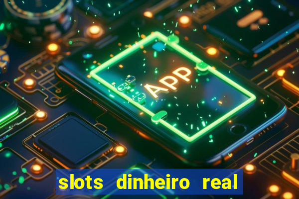 slots dinheiro real grátis sem deposito