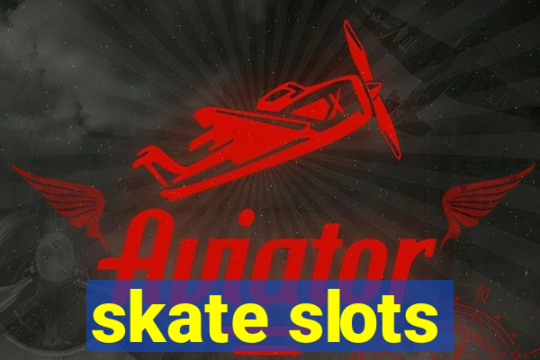 skate slots