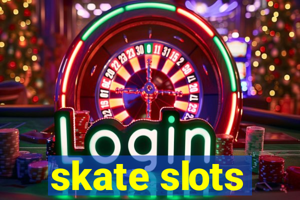 skate slots