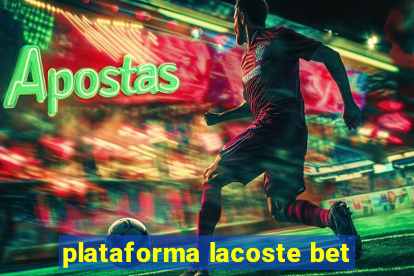 plataforma lacoste bet