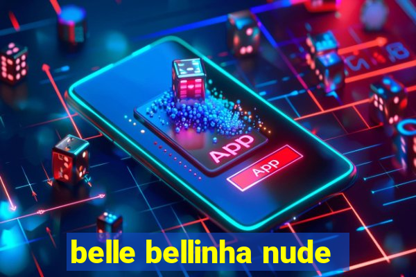 belle bellinha nude