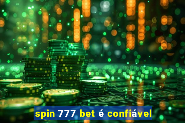 spin 777 bet é confiável