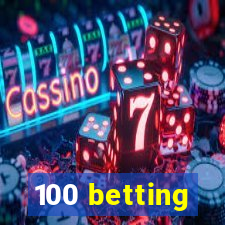 100 betting