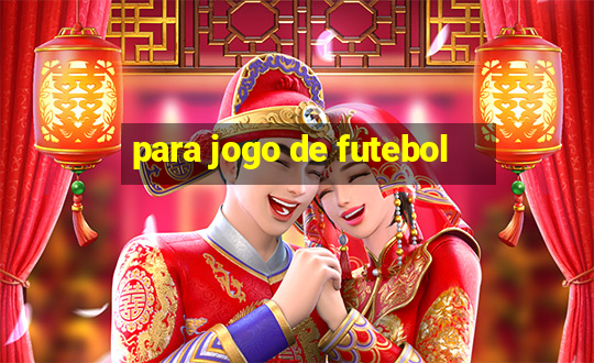 para jogo de futebol