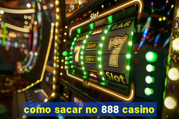 como sacar no 888 casino