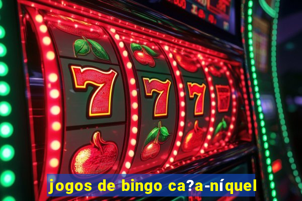 jogos de bingo ca?a-níquel