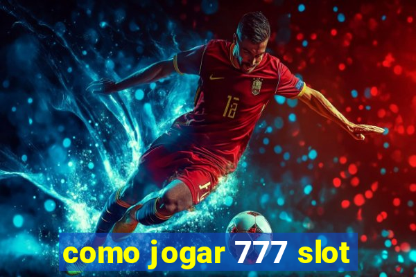 como jogar 777 slot