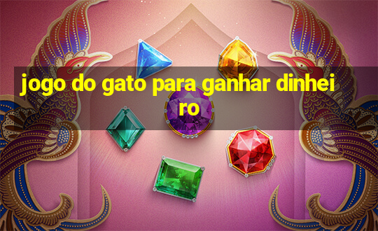 jogo do gato para ganhar dinheiro