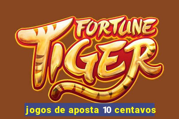 jogos de aposta 10 centavos