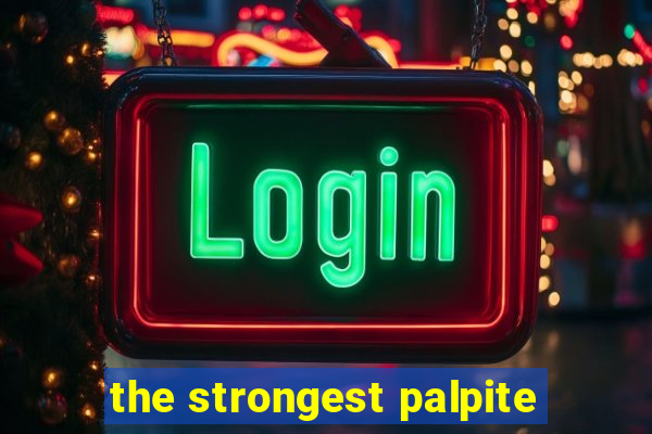 the strongest palpite