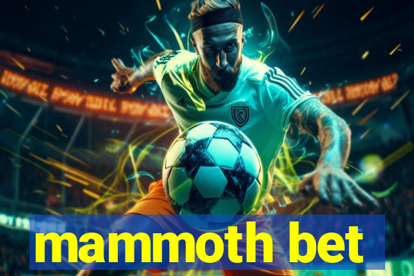 mammoth bet