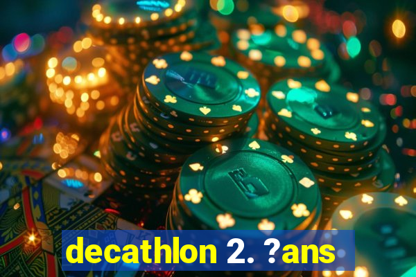 decathlon 2. ?ans