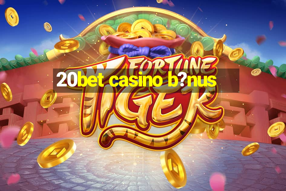 20bet casino b?nus