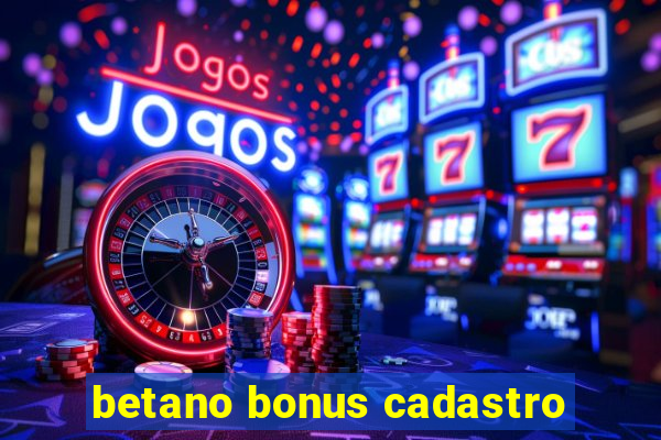 betano bonus cadastro