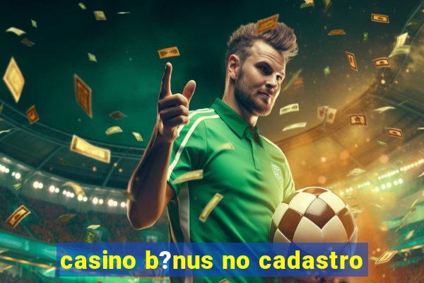 casino b?nus no cadastro